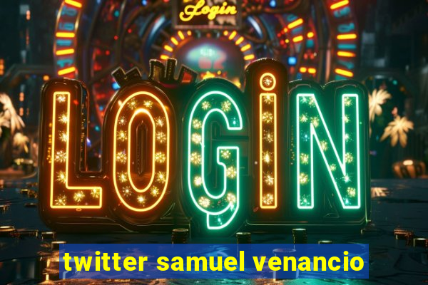 twitter samuel venancio